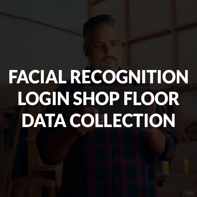 New Products Facial Recognition Login Shop Floor Data